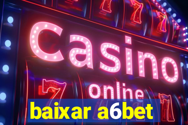 baixar a6bet